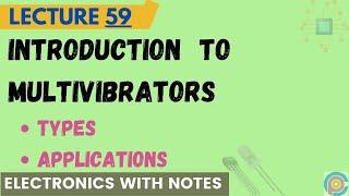 Multivibrator  basic introduction types and applications of multivibrators