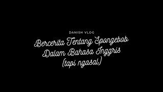 Bercerita Tentang Spongebob Dalam Bahasa Inggris  Danish Vlog