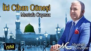 Mustafa Caymaz - İki Cihan Güneşi