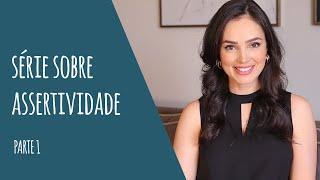 Série sobre ASSERTIVIDADE - Parte 1 Empecilhos e mitos que podem atrapalhar