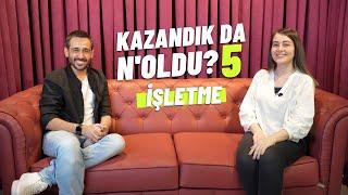 Kazandık da Noldu? -5  İşletme  #Kariyer #Girişimcilik