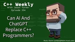 C++ Weekly - Ep 354 - Can AI And ChatGPT Replace C++ Programmers?