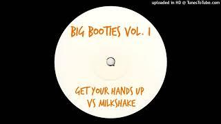 Big Booties - Get Your Hands Up vs Milkshake *Bassline House*
