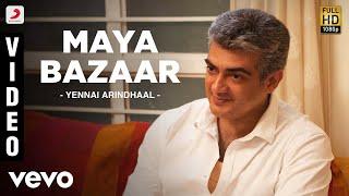 Yennai Arindhaal - Maya Bazaar Video  Ajith Kumar Harris Jayaraj