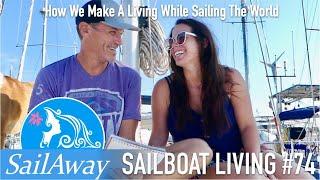 SailAway 74  How We Make A Living While Sailing The World  Living On A Sailboat