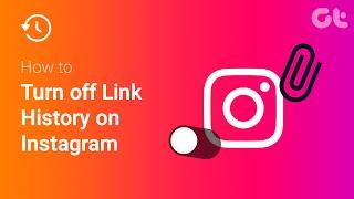 How to Turn off Link History on Instagram  Guiding Tech