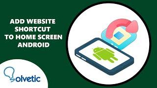 Add Website Shortcut to Home Screen Android