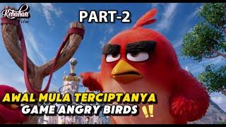 PART 2  AWAL MULA TERCIPTANYA GAME ANGRY BIRDS - ALUR FILM ANGRY BIRDS THE MOVIE