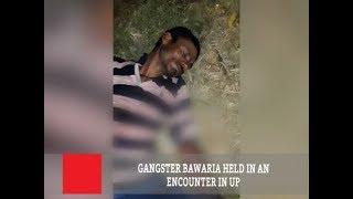 Gangster Bawaria Held In An Encounter In UP