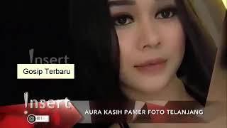 AURA KASIH Pamer Foto Telanjang    GOSIP  ARTIS 12 AGUSTUS 2017