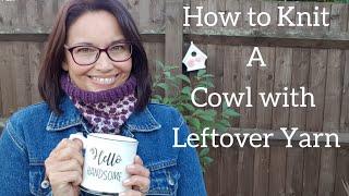 How to Knit a Cowl with Scrap Yarn Free Pattern Included