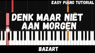 Bazart - Denk Maar Niet Aan Morgen Easy Piano Tutorial