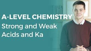 Strong and Weak Acids and Ka  A-level Chemistry  OCR AQA Edexcel