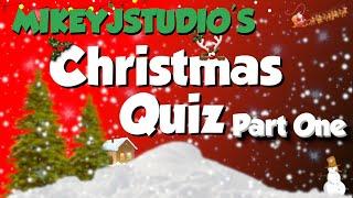 THE CHRISTMAS QUIZ PART ONE - GET YOUR FESTIVE CHEER OFF TO A START WITH MIKEYJSTUDIOS XMAS QUIZ.