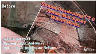 Car Care  Sound Deadening PT 7  Boom Mat Spray Your Wheel Wells For Rust And Noise Prevention