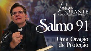 SALMO 91 - UMA ORAÇÃO DE PROTEÇÃO   @PadreManzottiOficial