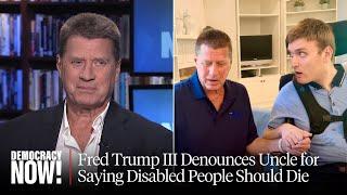 Fred Trump III Denounces His Uncle Donald Trump for Saying Disabled People Should Just Die