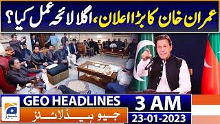 Geo News Headlines 3 AM - Imran Khans Big Decision  - 23rd January 2023  Geo News