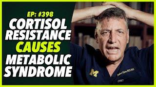 Ep398 CORTISOL RESISTANCE CAUSES METABOLIC SYNDROME