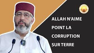 Allah n’aime point la Corruption sur terre