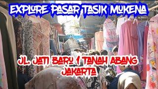 EXPLORE PASAR TASIK MUKENA JL JATI BARU 1 TANAH ABANG JAKARTA