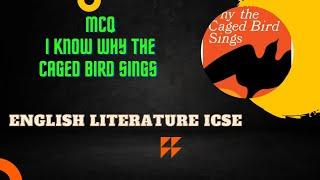 mcq i know why the caged bird singa icse  English literature mcq  2023 mcq English literature