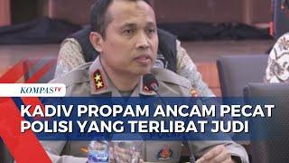 Kadiv Propam Ancam Pecat Polisi yang Terlibat Judi