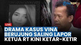 LIVE Drama Kasus Vina Berujung Saling Lapor Ketua RT dan Kahfi Kini Ketar-ketir