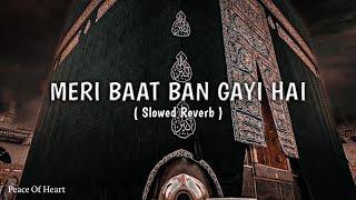 Meri Baat Ban Gayi Hai  Slowed & Reverb  Peace of heart ️