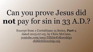 Can you prove Jesus did not pay for sins in 33 AD Part 1