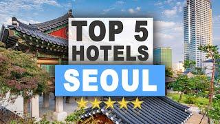 Top 5 Hotels in Seoul Best Hotel Recommendations