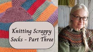 Knitting Scrappy Socks Part Three