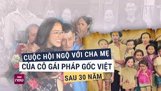 Cô gái Pháp gốc Việt tìm được bố mẹ đẻ sau 30 năm nhờ tấm ảnh cũ đăng lên mạng xã hội chỉ... 2 tiếng