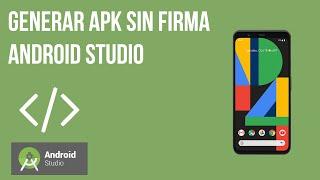 Android Studio - Generar APK sin firma Paso a paso