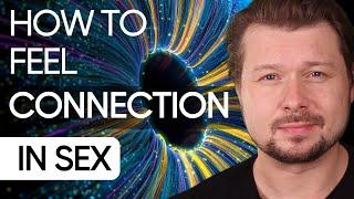 HOW TO FEEL REAL CONNECTION IN SEX  Alexey Welsh