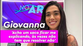 Ex-BBB Giovanna sobre tretas acho um saco ficar me explicando às vezes não tem que resolver não