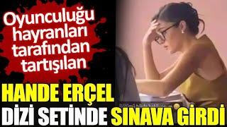 Hande Erçel Dizi Setinde Sınava Girdi