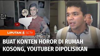 Viralkan Rumah Hantu YouTuber Dipolisikan Pemilik Rumah  Liputan 6