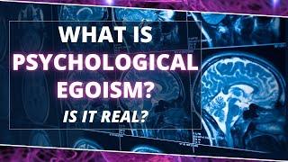 What is Psychological Egoism? Psychological Egoism Definition Explanation and Objections