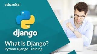 What is Django  Django Tutorial for Beginners  Python Django Training  Edureka
