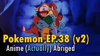 I actually abridged Pokemon Episode 38 to about a minute