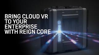VR Meets 5G Bringing Cloud VR to Your Enterprise with Reign Core