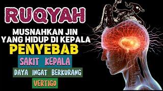 RUQYAH AL QURAN   MUSNAHKAN JIN SIHIR YANG BERSARANG DI KEPALA PENYEBAB PUSING OVERTHINKING