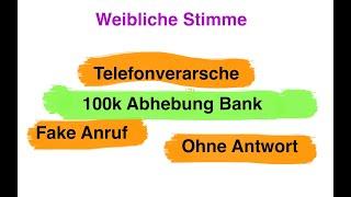 Fake Anruf weiblich - 100k Abhebung Bank