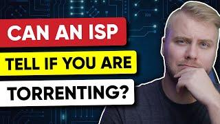 Can An ISP Tell if You Are Torrenting?