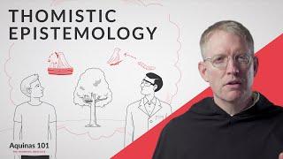 Thomistic Epistemology Aquinas 101