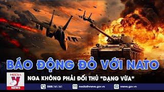 Báo động đỏ với NATO Nga không phải đối thủ dạng vừa - VNews