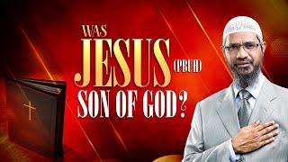 Was Jesus pbuh Son of God? - Dr Zakir Naik