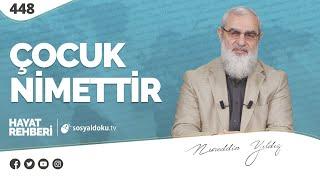 ÇOCUK NİMETTİR  Hayat Rehberi-Nureddin Yıldız 448. Ders