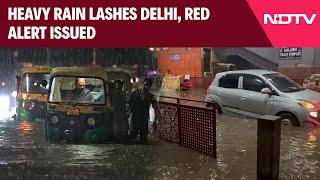 Delhi Rain Today  Heavy Rain Lashes Delhi Red Alert Issued